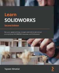 Learn SOLIDWORKS : Get up to speed with key concepts and tools to become an accomplished SOLIDWORKS Associate and Professional （2ND）