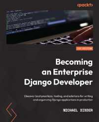 Becoming an Enterprise Django Developer : Discover best practices, tooling, and solutions for writing and organizing Django applications in production