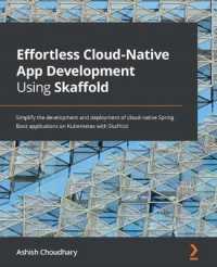 Effortless Cloud-Native App Development Using Skaffold : Simplify the development and deployment of cloud-native Spring Boot applications on Kubernetes with Skaffold