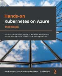 Hands-on Kubernetes on Azure : Use Azure Kubernetes Service to automate management, scaling, and deployment of containerized applications, 3rd Edition （3RD）