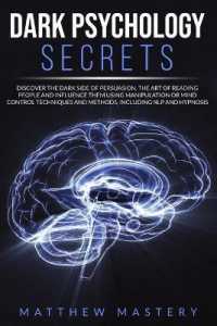 Dark Psychology Secrets: Discover the Dark Side of Persuasion， the Art of Reading People and Influence Them Using Manipulation or Mind Control