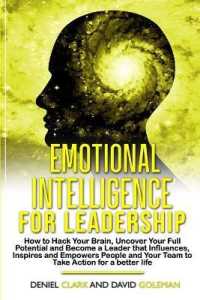 Emotional Intelligence For Leadership: How to Hack Your Brain， Uncover Your Full Potential and Become a Leader that Influences， Inspires and Empowers (Emotional Intelligence Mastery)
