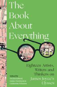 The Book about Everything : Eighteen Artists, Writers and Thinkers on James Joyce's Ulysses