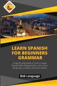 Learn Spanish for Beginners -Grammar : A step by step guide on how to speak Spanish with easy grammar rules, verbs, vocabulary, phrases and short stories.