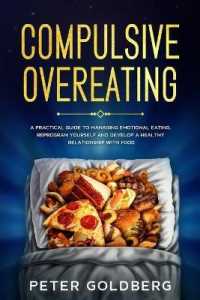 Compulsive Overeating: A Practical Guide to Managing Emotional Eating， Reprogram Yourself and Develop a Healthy Relationship with Food