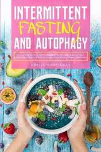 Intermittent Fasting and Autophagy: Tips and Tricks to Trigger Autophagy， Lose Weight Quickly and Change Your Habits without Suffering
