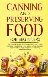 Canning and Preserving Food for Beginners: The Complete Guide to store everything in jars ( canned meat， jams， vegetables， jellies， pickles ) - homema