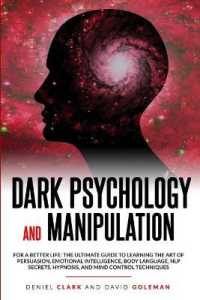 Dark Psychology and Manipulation: For a Better Life: The Ultimate Guide to Learning the Art of Persuasion， Emotional Intelligence， Body Language， NLP (Emotional Intelligence Mastery)