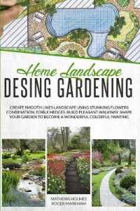 Home Landscape Design Gardening : Create Smooth Lines Landscapes Using Stunning Flowers Combinations, Edible Hedges, and Build Pleasant Walkways. Shape Your Garden to Become a Colorful Painting (The Complete Gardeners Guide)