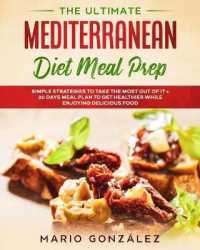The Ultimate Mediterranean Diet Meal Prep: Simple Strategies To Take The Most Out Of It With a 30 Days Meal Plan To Get Healthier While Enjoying Delic (Mediterranean Diet)