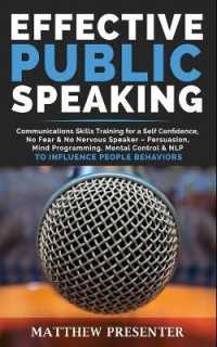 Effective Public Speaking: Communications Skills Training for a Self Confidence， No Fear and No Nervous Speaker - Persuasion， Mind Programming， M