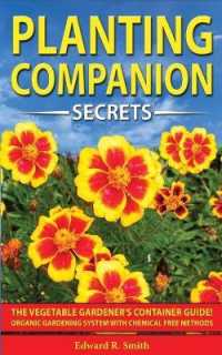 Companion Planting Secrets: The Vegetable Gardener's Container Guide! Organic Gardening System with Chemical Free Methods to Combat Diseases， Grow
