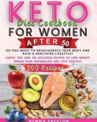 Keto Diet Cookbook for Women after 50 : Do You Want to Reinvigorate Your Body and Have a Healthier Lifestyle? Useful Tips and 100 Delicious Recipes to Lose Weight Regain Your Metabolism and Stay Healthy