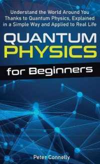 Quantum Physics for Beginners: Understand the World Around You Thanks to Quantum Physics， Explained in a Simple Way and Applied to Real Life