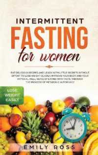 Intermittent Fasting for Women: Eat Delicious Recipes and Learn with Little Secrets with- out Effort to Lose Weight Quickly. Improve Your Body and You
