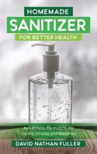 Homemade Sanitizer for Better Health: An Ultimate Formula to kill Germs， Viruses and Bacteria