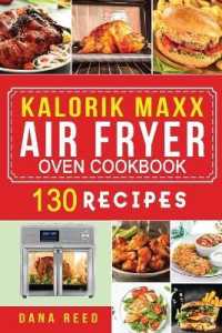 Kalorik Maxx Air Fryer Oven Cookbook: Easy， Delicious and Affordable Meal Plan with 130 Simple Recipes to Air Fry， Roast， Broil， Dehydrate， and Grill.