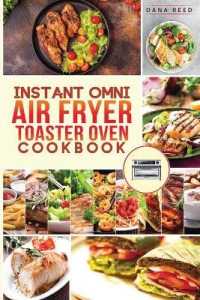 Instant Omni air fryer toaster oven cookbook: Crispy， easy and delicious recipes for healthy meals that anyone can cook.