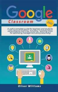 Google Classroom 2021: A useful updated guide for teachers and students using distance learning， including 7 working tricks for optimizing ma