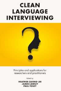 Clean Language Interviewing : Principles and Applications for Researchers and Practitioners