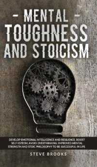 Mental Toughness and Stoicism: Develop Emotional Intelligence and Resilience， Boost Self-Esteem， Avoid Overthinking. Improved Mental Strength and Sto