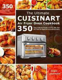 The Ultimate Cuisinart Air Fryer Oven Cookbook : 350 Easy & Delicious Recipes to Air fry, Bake, Broil and Toast (for Beginners and Advanced Users)