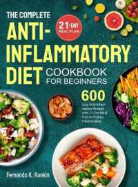 The Complete Anti-Inflammatory Diet Cookbook for Beginners : 600 Easy Anti-inflammatory Recipes with 21-Day Meal Plan to Reduce Inflammation