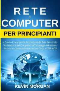 Rete di Computer per Principianti: La Guida di base per la Sicurezza della Rete Principale， l'Architettura del Computer， la Tecnologia Wireless e i Si
