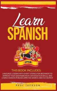 Learn Spanish: 2 Books in 1: Language Lessons with Short Stories for Beginners to Improve Your Grammar， Your Conversation Skills， and