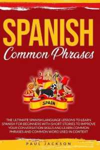 Spanish Common Phrases: The Ultimate Spanish Language Lessons to Learn a Language for Beginners with Phrases to Improve Your Conversation Skil