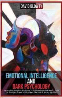 Emotional Intelligence and Dark Psychology: Use Emotional Intelligence and Empathy to Build and Manage Relationships， Control Your Emotions and Learn