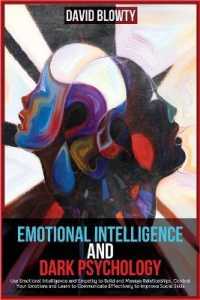 Emotional Intelligence and Dark Psychology: Use Emotional Intelligence and Empathy to Build and Manage Relationships， Control Your Emotions and Learn