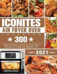 Iconites Air Fryer Oven Cookbook 2021 : 300 Easy-to-Prepare Iconites Air Fryer Oven Recipes for a New and Healthier Life