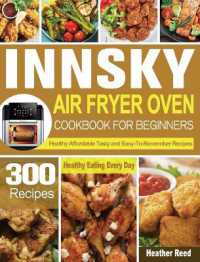 Innsky Air Fryer Oven Cookbook for Beginners : 300 Healthy Affordable Tasty and Easy-To-Remember Recipes for Healthy Eating Every Day