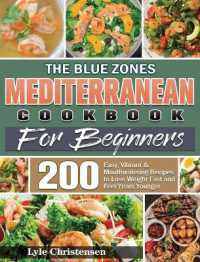 The Blue Zones Mediterranean Diet Cookbook for Beginners : 200 Easy, Vibrant & Mouthwatering Recipes to Lose Weight Fast and Feel Years Younger