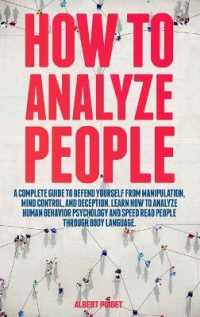 How to Analyze People: The Ultimate Guide To Success at Work， In Life， and For Happy Relationships. Improve Your Social Skills， Emotional Agi