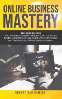 Online Business Mastery: This Book Includes: Affiliate Marketing from Home， Blogging for Income， Digital Automation， Passive Income with Dropsh