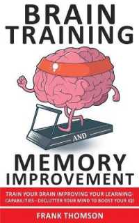 Brain Training and Memory Improvement: Train Your Brain Improving your Learning-Capabilities - Declutter Your Mind to Boost Your IQ! Accelerated Learn