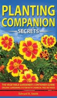Companion Planting Secrets: The Vegetable Gardener's Container Guide! Organic Gardening System with Chemical Free Methods to Combat Diseases， Grow