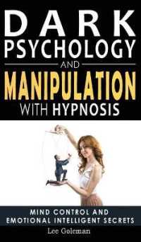 Dark Psychology and Manipulation with Hypnosis: Mind Control and Emotional Intelligence Secrets. Art of Persuasion， Emotional Influence， NLP and Body