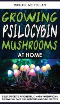 Growing Psilocybin Mushrooms at Home: Self-Guide to Psychedelic Magic Mushrooms Cultivation and Safe Use， Benefits and Side Effects. The Healing Power