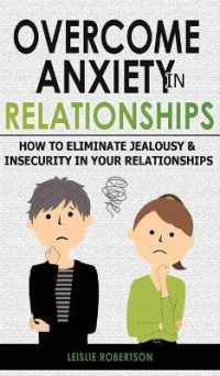 Overcome Anxiety in Relationships: How to Eliminate Fear and Insecurity in Your Relationships， Cure Codependency， Stop Negative Thinking and Overcome