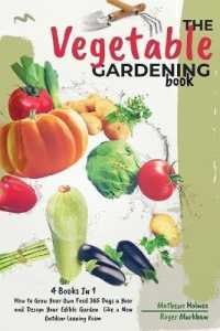 The Vegetable Gardening Book : 4 Books in 1, How to Grow Your Own Food 365 Days a Year and Design Your Edible Garden