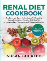 Renal Diet Cookbook: The Complete Guide for beginners to Managing Kidney Disease and Avoiding Dialysis， with 300 Low Sodium， Potassium， and