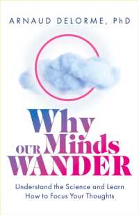 Why Our Minds Wander : Understand the Science and Learn How to Focus Your Thoughts