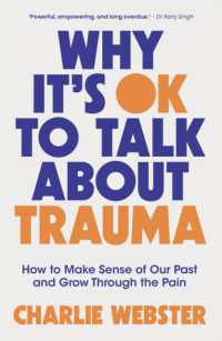 Why It's Ok to Talk about Trauma : How to Make Sense of the Past and Grow through the Pain -- Paperback / softback