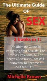 The Ultimate Guide Of SEX: The Ultimate Guide To Improving Your Sex Life， The Best Sex Positions， All The Secrets And Tricks That Will Allow You