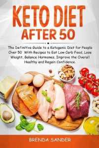 Keto Diet After 50: The Definitive Guide to a Ketogenic Diet for People Over 50 With Recipes to Eat Low Carb Food， Lose Weight， Balance Ho