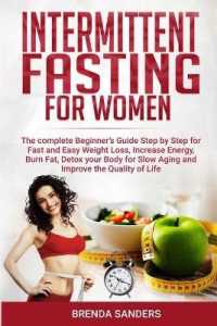 Intermittent Fasting for Women: The Complete Beginner's Guide Step by Step for Fast and Easy Weight Loss， Increase Energy， Burn Fat， Detox your Body F