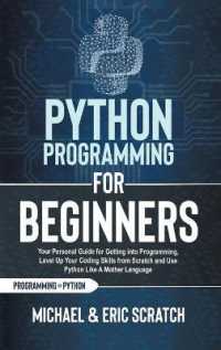 Python Programming for Beginners : Your Personal Guide for Getting into Programming, Level Up Your Coding Skills from Scratch and Use Python Like a Mother Language (Python Programming Language)